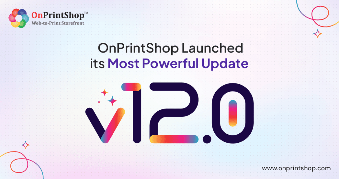 OnPrintShop Unveils Version 12.0: Redefining Printing Experience with AI-Enabled Web to Print Capabilities