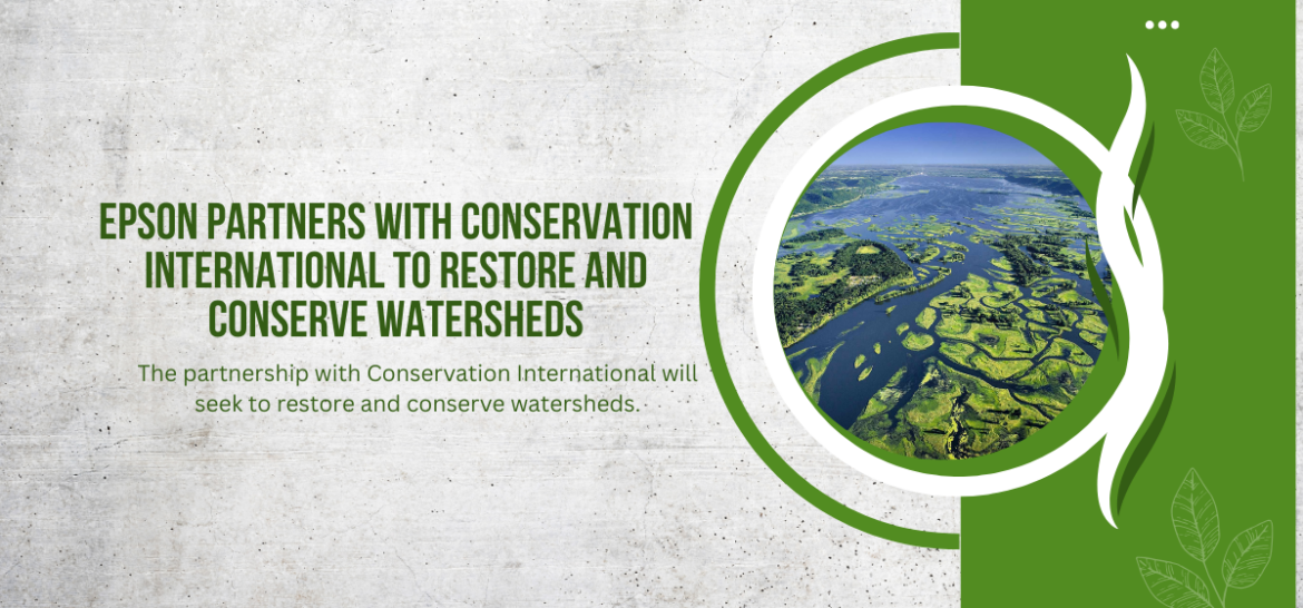 Epson and Conservation International Team Up to Restore Vital Water Ecosystems