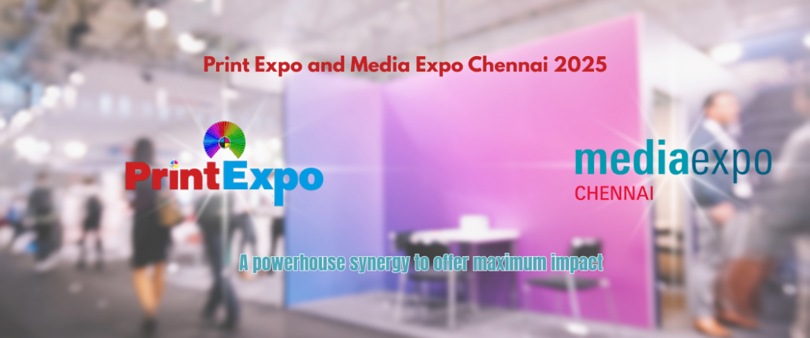 Print Expo and Media Expo Chennai 2025 Print Expo and Media Expo Chennai 2025: